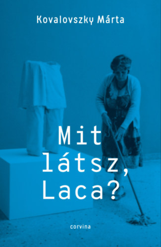 Kovalovszky Márta: Mit látsz Laca? - Kollektív önéletrajz e-Könyv
