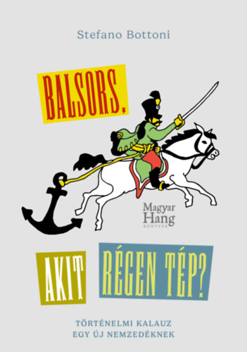 Stefano Bottoni: Balsors, akit régen tép? - Történelmi kalauz egy új nemzedéknek e-Könyv