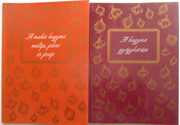 Dr. Hajdú József: 2 db növénytermesztés könyv: A hagyma gyógyhatása + A makói hagyma múltja, jelene és jövője antikvár