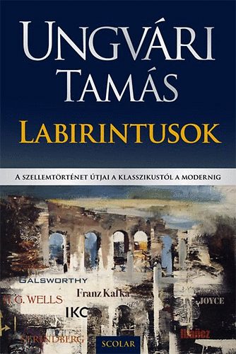 Ungvári Tamás: Labirintusok - A szellemtörténet útjai a klasszikustól a modernig antikvár