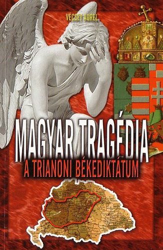 Vécsey Aurél: Magyar tragédia - A trianoni békediktátum antikvár