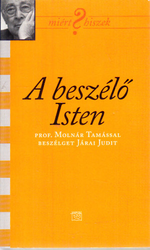 A beszélő Isten (Prof. Molnár Tamással beszélget Járai Judit) antikvár