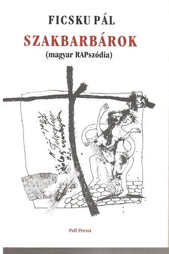 Ficsku Pál: Szakbarbárok (magyar RAPszódia) könyv