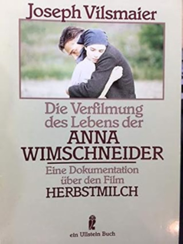 Joseph Vilsmaier: Die Verfilmung des Lebens der Anna Wimschneider antikvár