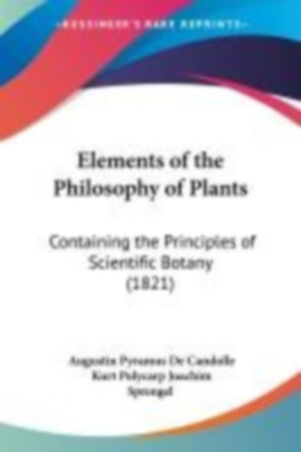 Sprengel, Kurt Polycarp Joachim - De Candolle, Augustin Pyramus: Elements of the Philosophy of Plants idegen