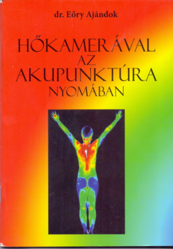 Eőry Ajándok: Hőkamerával az akupunktúra nyomában antikvár