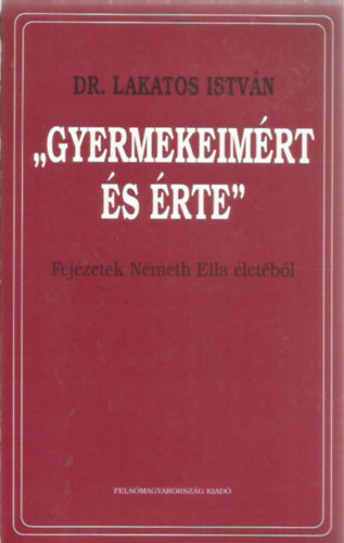 Lakatos István: ""Gyermekeimért és érte"" antikvár