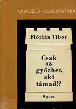 Flórián Tibor: Csak az győzhet, aki támad!? antikvár