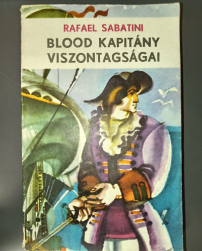 Rafael Sabatini, Osváth Annamária (szerk.), Varró János (ford.): Blood kapitány viszontagságai (Captain Blood) - Varró János fordításában; Saját képpel! antikvár