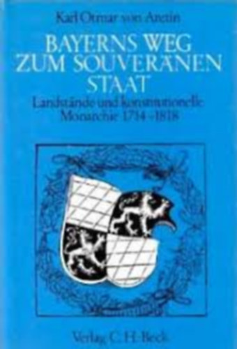 Carolus Othmarus Aretin: Bayerns Weg zum souveränen Staat antikvár