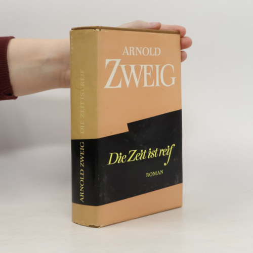 Arnold Zweig: Die Zeit ist reif antikvár