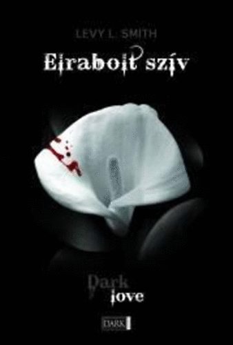 Levy L. Smith: Elrabolt szív - Dark love 3. könyv