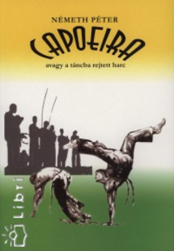 Németh Péter: Capoeira: avagy a táncba rejtett harc antikvár