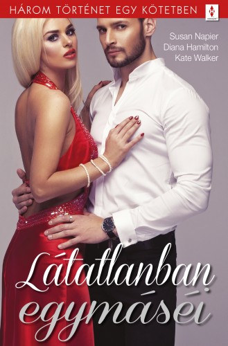 Diana Hamilton - Kate Walker - Susan Napier: Látatlanban egymáséi - 3 történet 1 kötetben - A feladó ismeretlen, A legősibb mesterség, Senki többet? e-Könyv