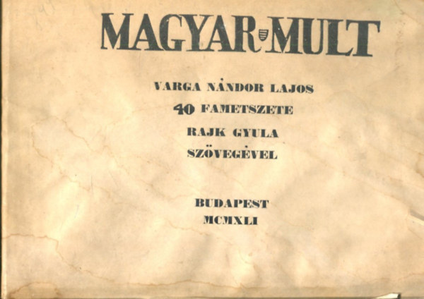 Varga Nándor Lajos: Magyar mult.  - 40 fametszete. Rajk Gyula szövegével antikvár