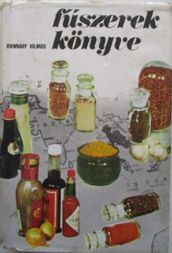 SZERZŐ Romváry Vilmos SZERKESZTŐ Lelkes Lajos GRAFIKUS Karmazsin Klára: Fűszerek könyve - ÉTEL- ÉS ITALÍZESÍTŐK ISMERTETÉSE, TERMESZTÉSE ÉS A FŰSZEREZÉS GYAKORLATA antikvár