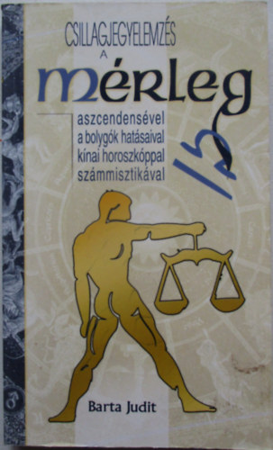Barta Judit: Csillagjegyelemzés ​a mérleg aszcendensével, a bolygók hatásaival, kínai horoszkóppal, számmisztikával antikvár