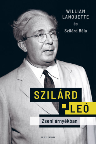 William Lanouette: Szilárd Leó - Zseni árnyékban e-Könyv