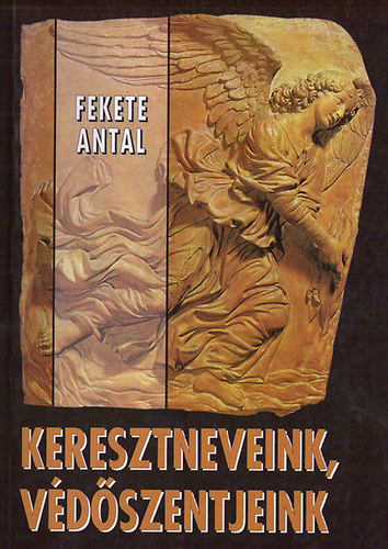 Fekete Antal: Keresztneveink, védőszentjeink antikvár