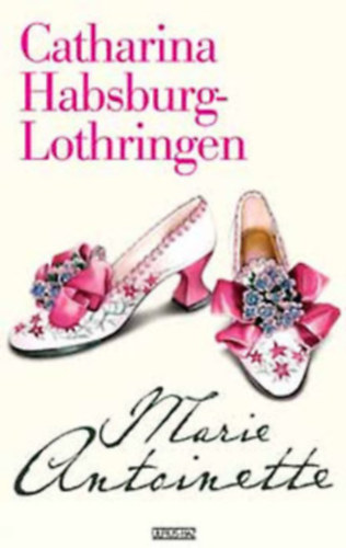 Catharina Habsburg-Lothringen: Marie Antoinette antikvár