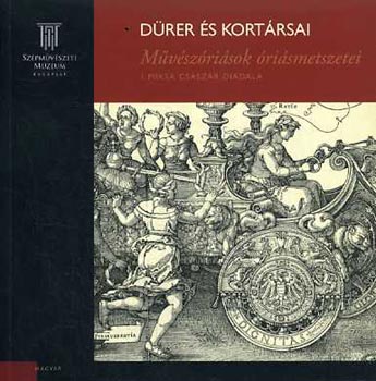 Dürer és kortársai - Művészóriások óriásmetszetei. I. Miksa császár diadala / Dürer und seine Zeigenossen. Riesenholzschnitte hervorragender Künstler der Triumph Kaiser Maximilians I. antikvár