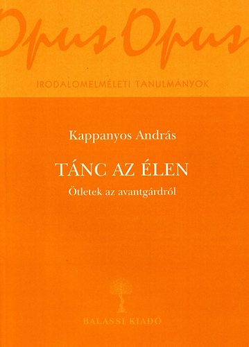 Kappanyos András: Tánc az élen - Ötletek az avantgárdról antikvár