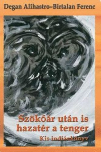Alihastro, Degan, Birtalan Ferenc: Szökőár után is hazatér a tenger - Kis indiánkönyv antikvár