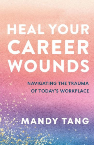 Tang, Mandy: Heal Your Career Wounds idegen