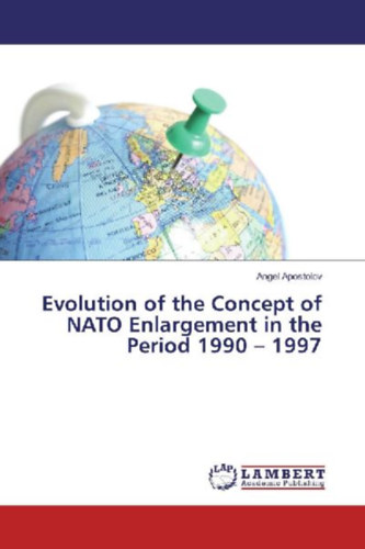 Apostolov, Angel: Evolution of the Concept of NATO Enlargement in the Period 1990 - 1997 idegen