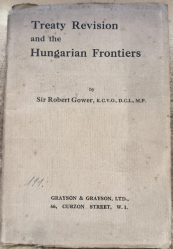 Sir Robert Gower: Treaty Revision and The Hungarian Frontiers antikvár
