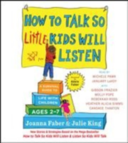 Faber, Joanna - King, Julie: How to Talk So Little Kids Will Listen: A Survival Guide to Life with Children Ages 2-7 idegen