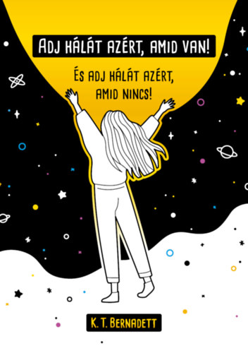 K.T. Bernadett: Adj hálát azért, amid van! könyv