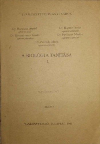 Szerző Dr. Haraszty Árpád Dr. Perendy Mária Dr. Kacsur István Dr. Körtvélyessy László Dr. Pavlicsek Marián: A biológia tanítása I. - Egységes jegyzet/Kézirat/Természettudományi karok antikvár