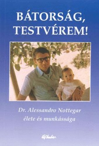 Dr. Alessandro Nottegar: Bátorság, testvérem! antikvár