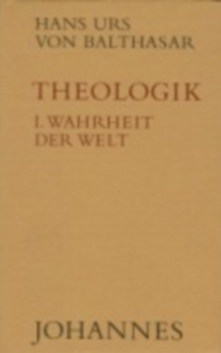 Balthasar, Hans Urs von: Theologik 1 / Wahrheit der Welt idegen