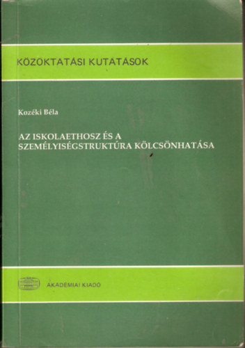 Kozéki Béla: Az iskolaethosz és a személyiségstruktúra kölcsönhatása antikvár