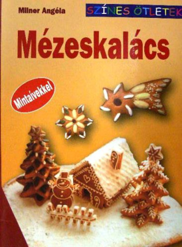 Milner Angéla: Mézeskalács - Színes ötletek antikvár