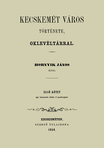Hornyik János: Kecskemét város története I-IV. könyv