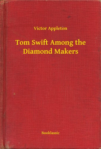 Victor Appleton: Tom Swift Among the Diamond Makers e-Könyv