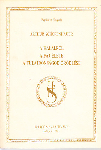 Arthur Schopenhauer: A halálról - A faj élete - A tulajdonságok öröklése (Reprint ex Hungaria) antikvár