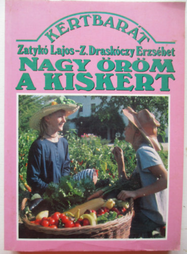 Dr. Zatykó Lajos, Zatykóné dr. Draskóczy Erzsébet: Nagy öröm a kiskert! antikvár