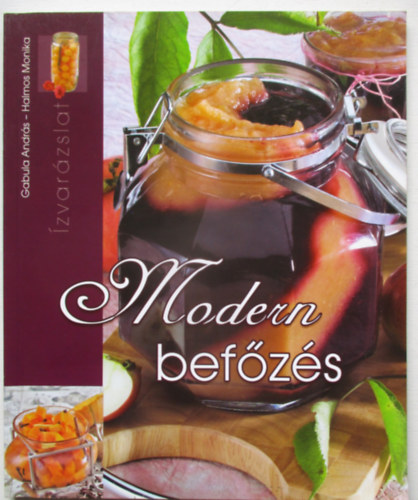 Gabula András; Halmos Monika: Modern befőzés (Ízvarázslat) antikvár