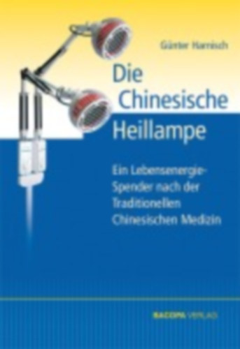Harnisch, Günter: Die Chinesische Heillampe idegen