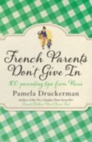 Druckerman, Pamela: French Parents Don't Give In idegen