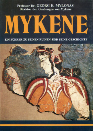 George E. Mylonas: Mykene - Ein Führer zu seinen Ruinen und seine Geschichte ("Mükéne - Útmutató a romokhoz és a történelemhez" német nyelven) antikvár