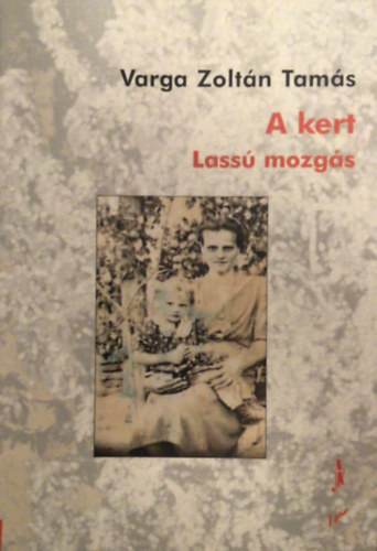 Varga Zoltán Tamás: A kert. Lassú mozgás antikvár