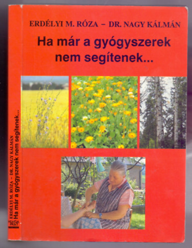 Erdélyi M. Róza - Dr. Nagy Kálmán: Ha már a gyógyszerek nem segítenek.. antikvár
