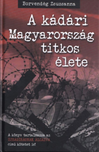 Borvendég Zsuzsanna: A kádári Magyarország titkos élete antikvár