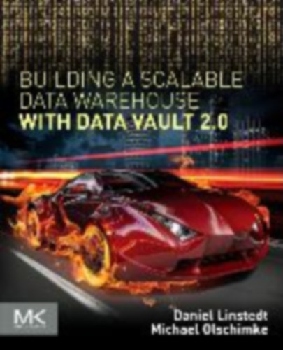 Linstedt, Daniel - Olschimke, Michael: Building a Scalable Data Warehouse with Data Vault 2.0 idegen