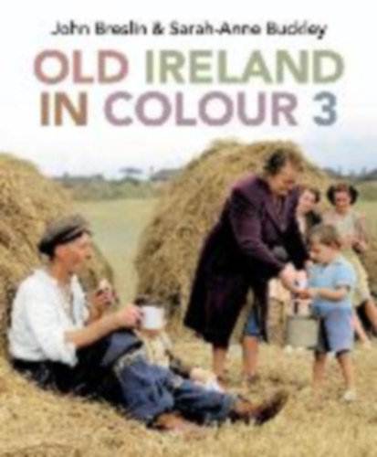 Buckley, Sarah-Anne - Breslin, John: Old Ireland in Colour 3 idegen